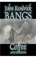 Coffee and Repartee by John Kendrick Bangs, Fiction, Fantasy, Fairy Tales, Folk Tales, Legends & Mythology