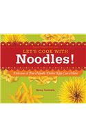 Let's Cook with Noodles!: Delicious & Fun Noodle Dishes Kids Can Make