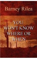 You Won't Know Where or When