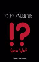 To My Valentine Guess Who?: Valentine's Day Appreciation Notebook Gift Idea Alternative Romantic Greetings Card