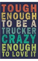 Tough Enough to Be a Trucker Crazy Enough to Love It