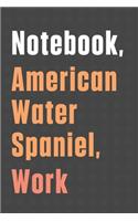Notebook, American Water Spaniel, Work: For American Water Spaniel Dog Fans