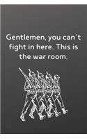 Gentlemen, you can't fight in here. This is the war room.