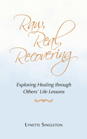 Raw, Real, Recovering: Exploring Healing Through Others' Life Lessons