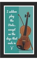 I Seldom Play The Viola.. Except On The Days That Ends In 'y': Viola Themed Novelty Lined Notebook / Journal To Write In Perfect Gift Item (6 x 9 inches)