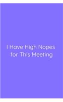 I Have High Nopes for This Meeting Notebook: Lined Journal, 120 Pages, 6 x 9, Office Gag Gift for Boss, Light Slate Blue Matte Finish (I Have High Nopes for This Meeting Journal)