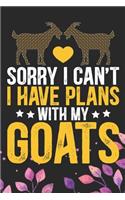 Sorry I Can't I Have Plans with My Goats: Cool Goat Journal Notebook - Goats Lover Gifts for Women- Funny Goat Farmer Gifts Notebook - Goat Owner Gifts. 6 x 9 in 120 pages