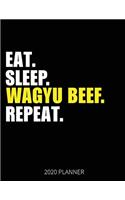 Eat Sleep Wagyu Beef Repeat 2020 Planner: Wagyu Beef Lover Weekly Planner Includes Daily Planner & Monthly Overview - Personal Organizer With 2020 Calendar - 8.5x11 Inch White Paper
