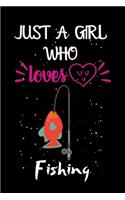 Just A Girl Who Loves Fishing: A Great Gift Lined Journal Notebook For Fishing Lovers.Best Gift Idea For Christmas/Birthday/New Year