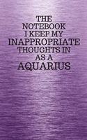 The Notebook I Keep My Inappropriate Thoughts In Aa A Aquarius: Funny Aquarius Zodiac sign Purple Notebook / Journal Novelty Astrology Gift for Men, Women, Teen Boys, and Girls