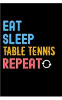 Eat, Sleep, Table Tennis, Repeat Notebook - Table Tennis Funny Gift: Lined Notebook / Journal Gift, 120 Pages, 6x9, Soft Cover, Matte Finish