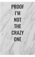 Proof I'm Not the Crazy One