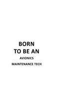 Born To Be An Avionics Maintenance Tech: Cool Avionics Maintenance Tech Notebook, Avionics Maintenance Technician Journal Gift, Diary, Doodle Gift or Notebook - 6 x 9 Compact Size, 109 Blan