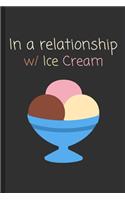 In a relationship w/ Ice Cream: Funny Notebook / Lined Journal Gift Idea for Kids & Adults!