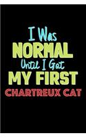 I Was Normal Until I Got My First Chartreux Cat Notebook - Chartreux Cat Lovers and Animals Owners