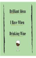 Brilliant Ideas I Have When Drinking Wine best gift Birthday/Valentine's Day/Anniversary for friendS, FAMILY Notebook, Journal,