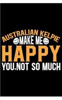 Australian Kelpie Make Me Happy You, Not So Much