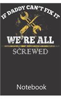 If Daddy Can't Fix It We're All Screwed: Blank Lined Notebook Write To Do Lists, Drawing, Meeting Note, Goal Setting, Funny Gifts For Christmas Birthday