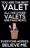 You Are The Best Valet All The Other Valets Are Fake News. Everyone Agrees. Believe Me.: Trump 2020 Notebook, Presidential Election, Funny Productivity Planner, Daily Organizer For Work, Schedule Book