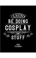 I'd Rather Be Doing Cosplay Stuff 2020 Planner: Cosplay Fan 2020 Planner, Funny Design, 2020 Planner for Cosplay Lover, Christmas Gift for Cosplay Lover