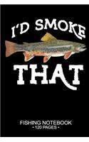 I'd Smoke That Fishing Notebook 120 Pages: 6"x 9'' Graph Paper 4x4 Squares per Inch Paperback Brook Trout Fish-ing Freshwater Game Fly Journal Notes Day Planner Notepad Log-Book Paper Sheets 