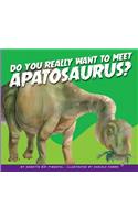Do You Really Want to Meet Apatosaurus?