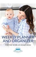 Weekly Planner and Organizer for the Work-at-Home Mom