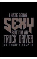 I hate being sexy but i'm an truck driver so i can't help it: Notebook - Journal - Diary - 110 Lined pages - 6 x 9 in - 15.24 x 22.86 cm - Doodle Book - Funny Great Gift