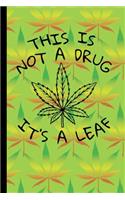 This Is Not A Drug It's A Leaf