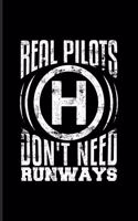 Real Pilots Don't Need Runways: Helicopter Cockpit Control Journal - Notebook - Workbook For Helicopter Commercial Pilot Training & Rotorcraft License Fans - 6x9 - 100 Blank Lined 