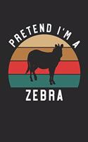 Zebra Notebook - Pretend I'm A Zebra Journal - Zebra Gift for Animal Lovers - Zebra Diary