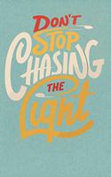 Dont stop chasing the light