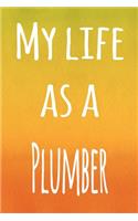 My Life as a Plummer: The perfect gift for the professional in your life - 119 page lined journal