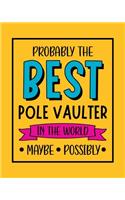 Probably the Best Pole Vaulter In the World. Maybe. Possibly.: Pole Vaulting Gift for People Who Love to Pole Vault - Funny Saying with Bright and Bold Cover Design - Blank Lined Journal or Notebook