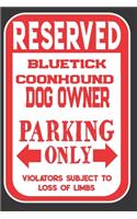 Reserved Bluetick Coonhound Dog Owner Parking Only. Violators Subject To Loss Of Limbs: Blank Lined Notebook To Write In - Funny Gift For Bluetick Coonhound Dog Lovers