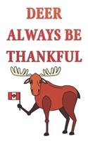 Deer Always be Thankful: Happy Thanksgiving canada: Beautiful Journal to write Thankful Message and Best Wishes happy thanksgiving day Notebook, Blank Journal Thanksgiving d