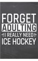 Forget Adulting I Really Need Ice Hockey