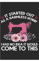 It Started Out As A Harmless Hobby I Have No Idea It Would Come To This: Funny Sewing lined journal gifts . Best Lined Journal gifts for sewers who loves sewing. This Funny Sewing Lined journal Gifts is the perfect Lined 