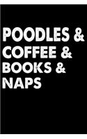 Poodles Coffee Books And Naps: Funny Poodle lined journal gifts. Best Lined Journal gifts For dog Lovers who Loves Poodle. This Cute Dog Lined journal Gifts is the perfect tool to
