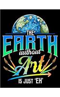 The Earth Without Art Is Just Eh