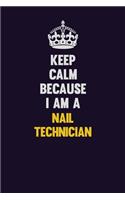 Keep Calm Because I Am A Nail Technician: Motivational and inspirational career blank lined gift notebook with matte finish