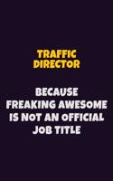 Traffic Director, Because Freaking Awesome Is Not An Official Job Title: 6X9 Career Pride Notebook Unlined 120 pages Writing Journal