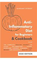 Anti-Inflammatory Diet for Beginners & Cookbook: The Complete Healing Journey to Avoid Inflammatory Foods, Overcome Chronic Diseases, Lose Weight and Discover a Healthy Life.