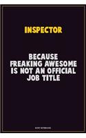 Inspector, Because Freaking Awesome Is Not An Official Job Title: Career Motivational Quotes 6x9 120 Pages Blank Lined Notebook Journal