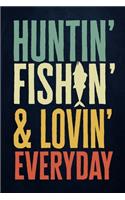 Hunting Fishing & Loving Everyday: Fishing Journal Complete Fisherman's Log Book With Prompts, Records Details of Fishing Trip, Including Date, Time, Location, Weather Conditions, Wat