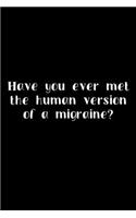 Have You Ever Met The Human Version Of A Migraine?: 105 Undated Pages: Humor: Paperback Journal