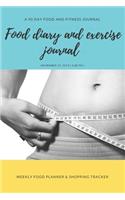 Food diary and exercise Journal: A 90 day food and fitness journal / Weekly food planner & shopping tracker (IT TAKES 21 DAYS TO MAKE OR BREAK A HABIT)