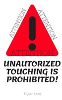Attention! Unauthorized Touching is Prohibited