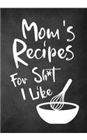 Mom's Recipes for Sh*t I Like: High School Graduation Gifts for Guys, Blank Recipe Notebook