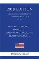 Substantial Product Hazard List - Seasonal and Decorative Lighting Products (Us Consumer Product Safety Commission Regulation) (Cpsc) (2018 Edition)
